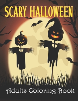 Scary Halloween Adults Coloring Book: A Cute and Adorable Halloween coloring book for adults for Women, Men and Teens Halloween gift