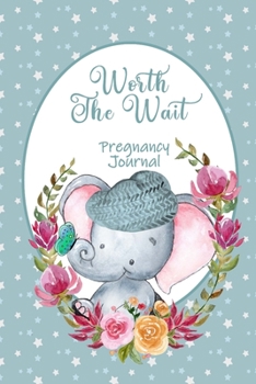 Paperback Worth the Wait: Pregnancy Journal.Baby Boy Elephant, Peek-a-Boo, Green and Yellow Stars Book