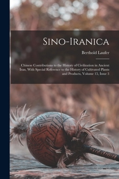 Paperback Sino-Iranica: Chinese Contributions to the History of Civilization in Ancient Iran, With Special Reference to the History of Cultiva Book