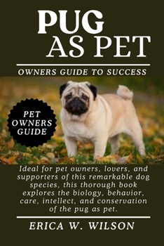 Paperback Pug as Pet: Ideal for pet owners, lovers, and supporters of this remarkable dog species, this thorough book explores the biology, behavior, care, inte Book