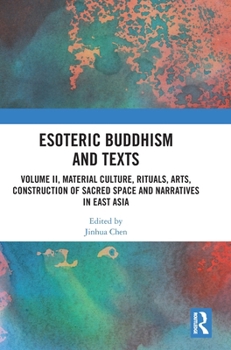 Hardcover Esoteric Buddhism and Texts: Volume II, Material Culture, Rituals, Arts, Construction of Sacred Space and Narratives in East Asia Book