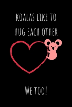 Paperback Koalas Like to Hug Each Other - We Too!: Journal to Writing and Drawing for Kids and Adults, Includes Facts about Koala Bears at Random Pages, Valenti Book