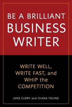 Paperback Be a Brilliant Business Writer: Write Well, Write Fast, and Whip the Competition Book