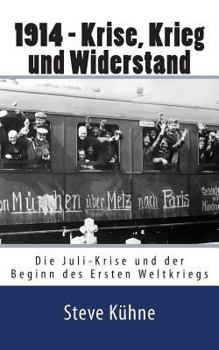 Paperback 1914 - Krise, Krieg und Widerstand: Die Juli-Krise und der Beginn des Ersten Weltkriegs [German] Book