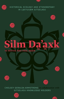 Silm Da’axk / To Revive and Heal Again: Historical Ecology and Ethnobotany in Laxyuubm Gitselasu