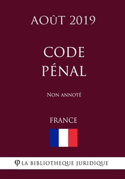 Code pénal (France) (Août 2019) Non annoté (French Edition)