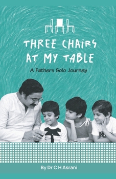 Paperback THREE CHAIRS AT MY TABLE: A Father's Solo Journey Book