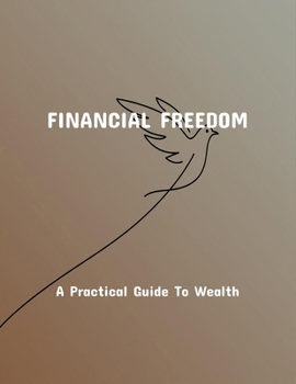 Paperback Financial Freedom: A Practical Guide To Wealth Book