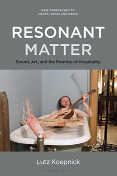 Paperback Resonant Matter: Sound, Art, and the Promise of Hospitality Book