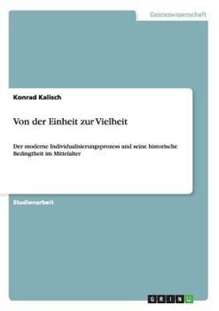 Paperback Von der Einheit zur Vielheit: Der moderne Individualisierungsprozess und seine historische Bedingtheit im Mittelalter [German] Book