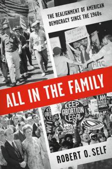 Hardcover All in the Family: The Realignment of American Democracy Since the 1960s Book