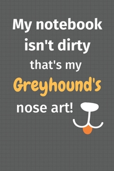 Paperback My notebook isn't dirty that's my Greyhound's nose art: For Greyhound Dog Fans Book