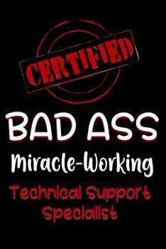 Paperback Certified Bad Ass Miracle-Working Technical Support Specialist: Funny Gift Notebook for Employee, Coworker or Boss Book
