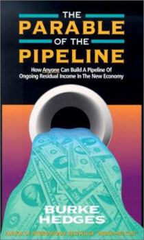 Paperback The Parable of the Pipeline: How Anyone Can Build a Pipeline of Ongoing Residual Income in the New Economy Book