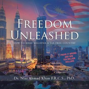 Paperback Freedom Unleashed: How to Make Malaysia a Tax Free Country Book