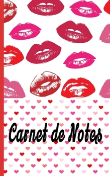 Carnet De Notes: Cœurs et lèvres pulpeuses  - Carnet De Notes - 110 pages lignées - Format 5 x 8 pouces (12,7 x 20,32 cm) - Couverture Souple et Mate ... Cadeau Original Et Pratique. (French Edition)