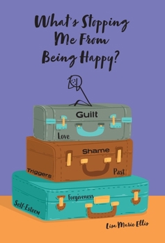 What's Stopping Me From Being Happy?: Identifying blocks and learning new coping skills to assist you with new journey to true happiness