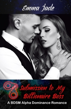 Paperback Submission to My Billionaire Boss: A BDSM Alpha Dominance Romance Book