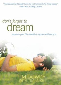 Paperback Don't Forget to Dream: Pursuing a Life That Matters--Shaped by the Heart of God Book