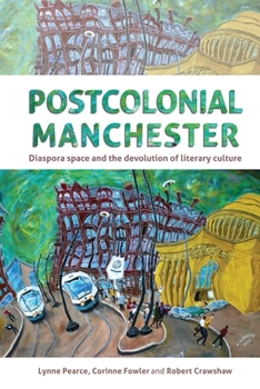 Paperback Postcolonial Manchester: Diaspora Space and the Devolution of Literary Culture Book