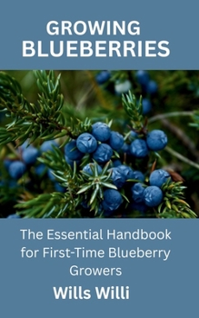 Paperback Growing Blueberries: The Essential Handbook for First-Time Blueberry Growers Book