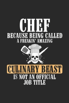 chef because being called a freakin' amazing culinary beast is not an official job title: CHEF CULINARY BEAST NOT OFFICIAL TITLE MEN WOMEN Journal/Notebook Blank Lined Ruled 6x9 100 Pages