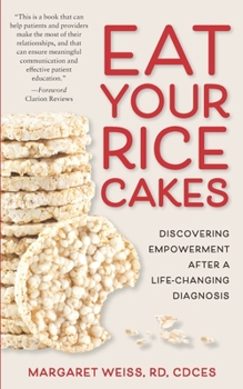 Paperback Eat Your Rice Cakes: Discovering Empowerment After a Life-Changing Diagnosis Book