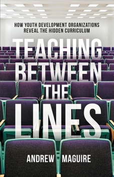 Paperback Teaching Between the Lines: How Youth Development Organizations Reveal the Hidden Curriculum Book