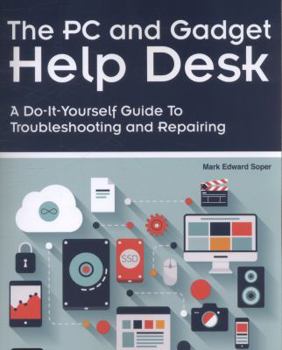 Paperback The PC and Gadget Help Desk: A Do-It-Yourself Guide to Troubleshooting and Repairing Book