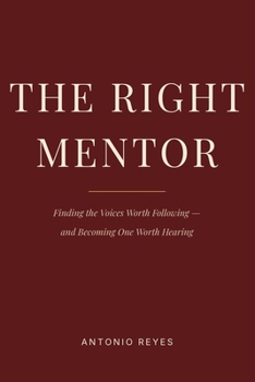 Paperback The Right Mentor: Finding the Voices Worth Following - and Becoming One Worth Hearing Book
