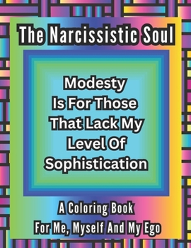 Paperback The Narcissistic Soul: A Coloring Book For Me, Myself And My Ego Book