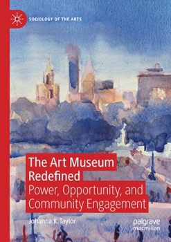 Paperback The Art Museum Redefined: Power, Opportunity, and Community Engagement Book