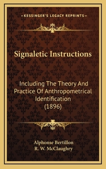 Hardcover Signaletic Instructions: Including The Theory And Practice Of Anthropometrical Identification (1896) Book