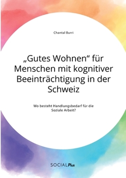 Paperback "Gutes Wohnen" für Menschen mit kognitiver Beeinträchtigung in der Schweiz. Wo besteht Handlungsbedarf für die Soziale Arbeit? [German] Book