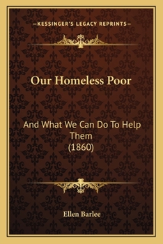 Paperback Our Homeless Poor: And What We Can Do To Help Them (1860) Book