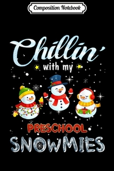 Composition Notebook: Chillin' With My Preschool Snowmies Teacher Christmas Gift  Journal/Notebook Blank Lined Ruled 6x9 100 Pages