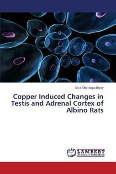 Paperback Copper Induced Changes in Testis and Adrenal Cortex of Albino Rats Book
