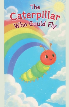 Paperback The Caterpillar Who Could Fly Book