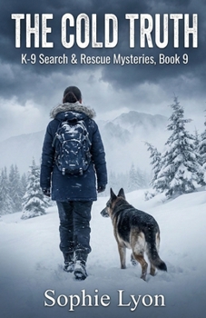The Cold Truth: K-9 Search & Rescue Mysteries, Book 9