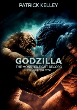 Paperback Godzilla: The Monster Fight Record - Volume I (1954-1975) Book