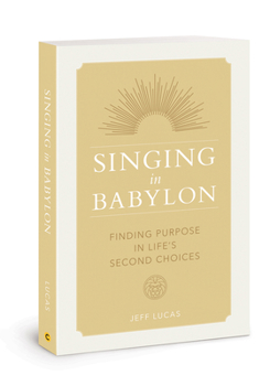 Paperback Singing in Babylon: Finding Purpose in Life's Second Choices Book