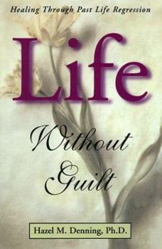 Paperback Life Without Guilt: Healing Through Past Life Regression Book