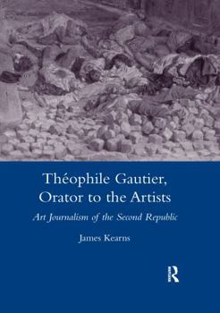 Paperback Theophile Gautier, Orator to the Artists: Art Journalism of the Second Republic Book