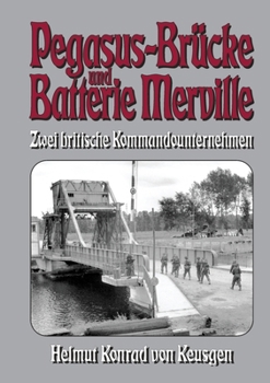 Paperback Pegasus-Brücke und Batterie Merville - Zwei britische Kommandounternehmen: D-Day: Die ganze Wahrheit über den britischen Angriff auf die Hebebrücke üb [German] Book