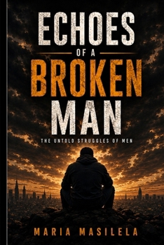 Paperback Echoes of a Broken Man: The Untold Struggles of Men Book