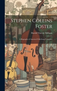 Hardcover Stephen Collins Foster: A Biography of America's Folk-Song Composer Book