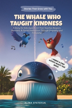 Paperback The Whale Who Taught Kindness: A Story for Kids Ages 5-10 That Teaches Respect, Manners & Social Interaction Through Empathy and Friendship Book
