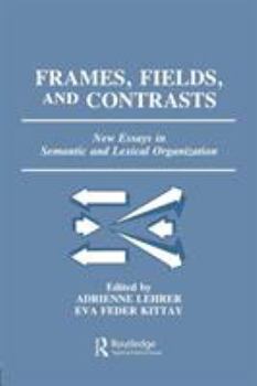 Paperback Frames, Fields, and Contrasts: New Essays in Semantic and Lexical Organization Book
