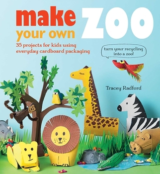 Paperback Make Your Own Zoo: 35 Projects for Kids Using Everyday Cardboard Packaging. Turn Your Recycling Into a Zoo! Book