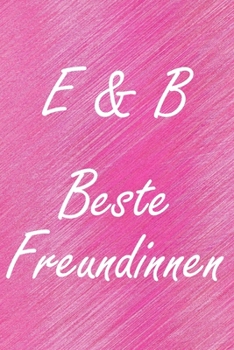 Paperback E & B. Beste Freundinnen: BFF personalisiertes Notizbuch mit den Anfangsbuchstaben der besten Freundinnen. Pers?nliches Tagebuch / Schreibheft / [German] Book